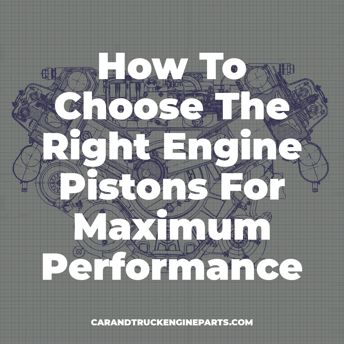 How To Choose The Right Engine Pistons For Maximum Performance