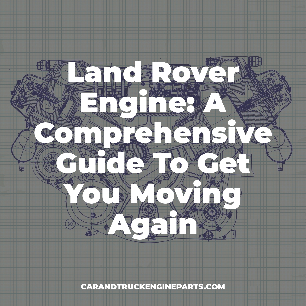Land Rover Engine: A Comprehensive Guide To Get You Moving Again